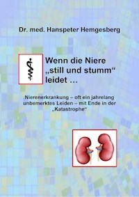 Wenn die Niere "still & stumm" leidet - Hanspeter Hemgesberg - E-Book