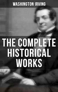 The Complete Historical Works of Washington Irving - Washington Irving - E-Book