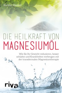 Die Heilkraft von Magnesiumöl - Kerstin Menzel - E-Book