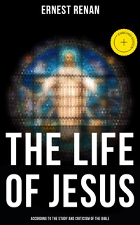The Life of Jesus: According to the Study and Criticism of the Bible - Ernest Renan - E-Book