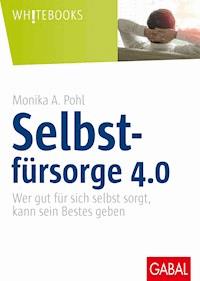Selbstfürsorge 4.0 - Monika A. Pohl - E-Book
