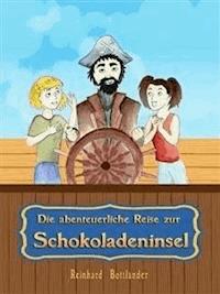 Die abenteuerliche Reise zur Schokoladeninsel - Reinhard Bottländer - E-Book