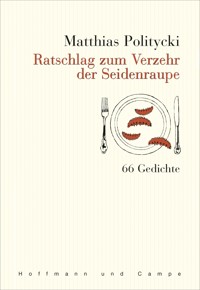 Ratschlag zum Verzehr der Seidenraupe - Matthias Politycki - E-Book