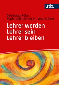 Lehrer werden - Lehrer sein - Lehrer bleiben - Edeltraud Röbe - E-Book