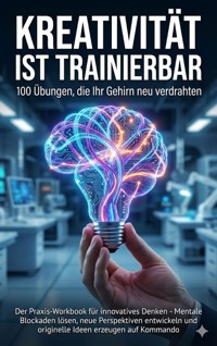 Kreativität ist trainierbar: 100 Übungen, die Ihr Gehirn neu verdrahten - Jana Werner - E-Book
