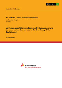 Verfassungsrechtliche und administrative Ausformung der wehrhaften Demokratie in der Bundesrepublik Deutschland - Maximilian Haberecht - E-Book
