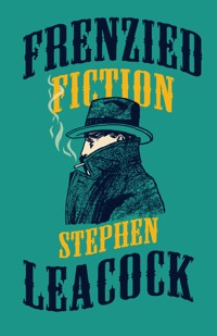 Frenzied Fiction - Stephen Leacock - E-Book