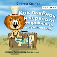 Как львёнок и черепаха отправились в путешествие - Сергей Козлов - Hörbuch