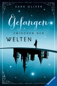 Die Welten-Trilogie, Band 1 - Gefangen zwischen den Welten - Sara Oliver - E-Book