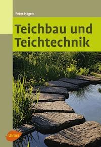 Teichbau und Teichtechnik - Peter Hagen - E-Book