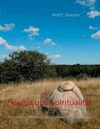 Heimat und Spiritualität - Wolf E. Matzker - E-Book