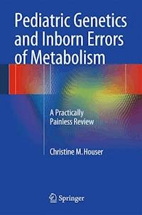 Pediatric Genetics and Inborn Errors of Metabolism - Christine M. Houser - E-Book