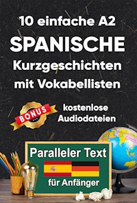 10 Einfache A2 spanische Kurzgeschichten mit Vokabellisten - Berta Ziebart - E-Book