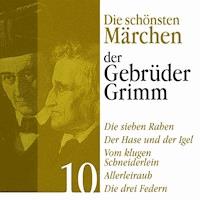 Die sieben Raben: Die schönsten Märchen der Gebrüder Grimm 10 - Gebrüder Grimm - Hörbuch