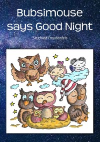 Bubsimouse says Good Night - Siegfried Freudenfels - kostenlos E-Book