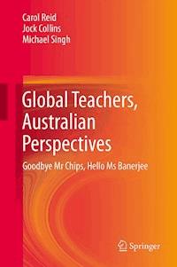 Global Teachers, Australian Perspectives - Carol Reid - E-Book