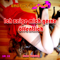 Erotik für's Ohr, Ich zeige mich gerne öffentlich - Jane Rohling - Hörbuch