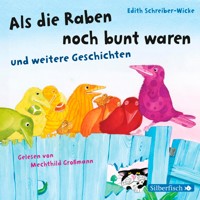 Als die Raben noch bunt waren und weitere Geschichten - Edith Schreiber-Wicke - Hörbuch