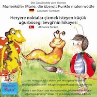 Die Geschichte vom kleinen Marienkäfer Marie, die überall Punkte malen wollte. Deutsch-Türkisch. / Heryere noktalar çizmek isteyen küçük uğurböceği Sevgi'nin hikayesi. Almanca-Türkçe. - Wolfgang Wilhelm - E-Book + Hörbuch