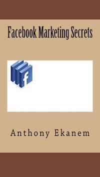 Facebook Marketing Secrets - Anthony Ekanem - E-Book