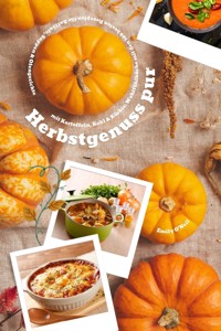 Herbstgenuss pur mit Kartoffeln, Kohl & Kürbis: Wohlfühlküche mit den 500 besten Rezepten für Aufläufe, Suppen & Ofengerichte (Herbst Kochbuch) - Emily O'Neil - E-Book
