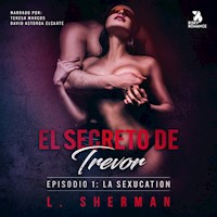 El secreto de Trevor, Episodio 1: La SexUcation - L. Sherman - Hörbuch
