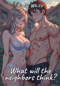 What will the neighbors think? - Emily White - E-Book