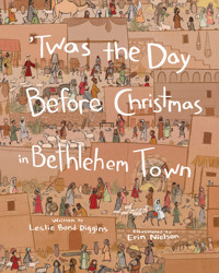 ’Twas the Day Before Christmas in Bethlehem Town - Leslie Bond Diggins - E-Book
