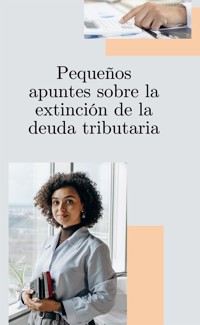 Pequeños apuntes sobre la extinción de la deuda tributaria - Juncal Maria - E-Book