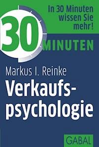 30 Minuten Verkaufspsychologie - Markus I. Reinke - E-Book + Hörbuch