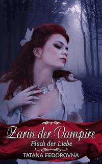 Zarin der Vampire. Fluch der Liebe: Verrat, Rache, wahre Geschichte und düstere Erotik - Tatana Fedorovna - E-Book
