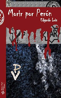 Morir por Perón - Edgardo Lois - E-Book