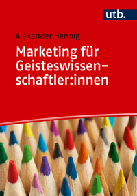 Marketing für Geisteswissenschaftler:innen - Alexander Hennig - E-Book