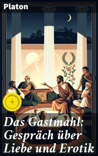 Das Gastmahl: Gespräch über Liebe und Erotik - Platón - E-Book