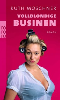 Vollblondige Businen - Ruth Moschner - E-Book