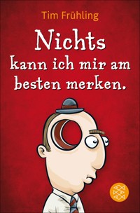 Nichts kann ich mir am besten merken. - Tim Frühling - E-Book