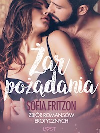 Żar pożądania - zbiór romansów erotycznych - Sofia Fritzson - E-Book