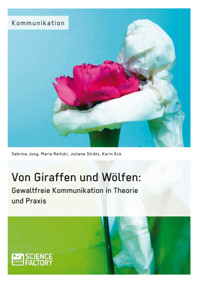 Von Giraffen und Wölfen: Gewaltfreie Kommunikation in Theorie und Praxis - Sabrina Jung - kostenlos E-Book