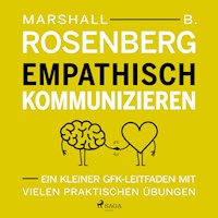 Empathisch kommunizieren. Ein kleiner GFK-Leitfaden mit vielen praktischen Übungen - Marshall B.  Rosenberg - Hörbuch
