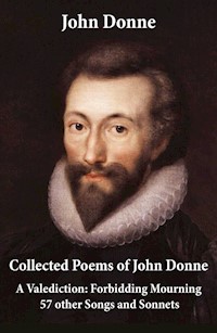 Collected Poems of John Donne - A Valediction: Forbidding Mourning + 57 other Songs and Sonnets - John Donne - E-Book