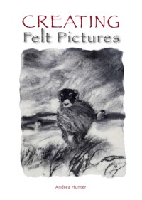 Creating Felt Pictures - Andrea Hunter - E-Book