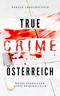True Crime Österreich - Adrian Langenscheid - E-Book