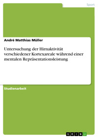 Untersuchung der Hirnaktivität verschiedener Kortexareale während einer mentalen Repräsentationsleistung - André Matthias Müller - E-Book