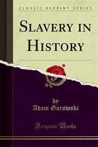 Slavery in History - Adam Gurowski - E-Book