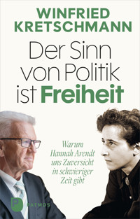Der Sinn von Politik ist Freiheit - Winfried Kretschmann - E-Book