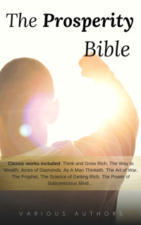 The Prosperity Bible: The Greatest Writings of All Time On The Secrets To Wealth And Prosperity - Napoleon Hill - E-Book