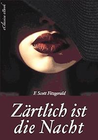 Zärtlich ist die Nacht - Vollständige deutsche Ausgabe - F.Scott Fitzgerald - E-Book