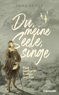 Du, meine Seele, singe - Erika Geiger - E-Book