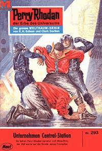 Perry Rhodan 293: Unternehmen Central-Station - William Voltz - E-Book