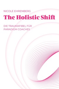 The Holistic Shift - Nicole Ehrenberg - E-Book